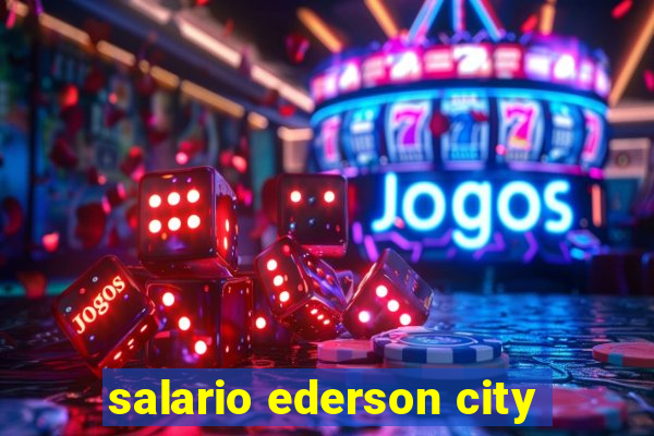 salario ederson city